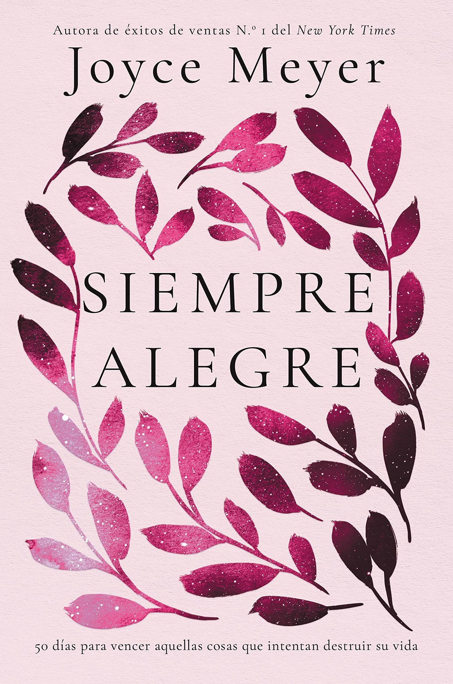 Siempre Alegre: 50 Días Para Vencer Aquellas Cosas Que Intentan Destruir Su Vida
