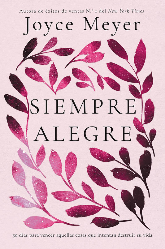 Siempre Alegre: 50 Días Para Vencer Aquellas Cosas Que Intentan Destruir Su Vida