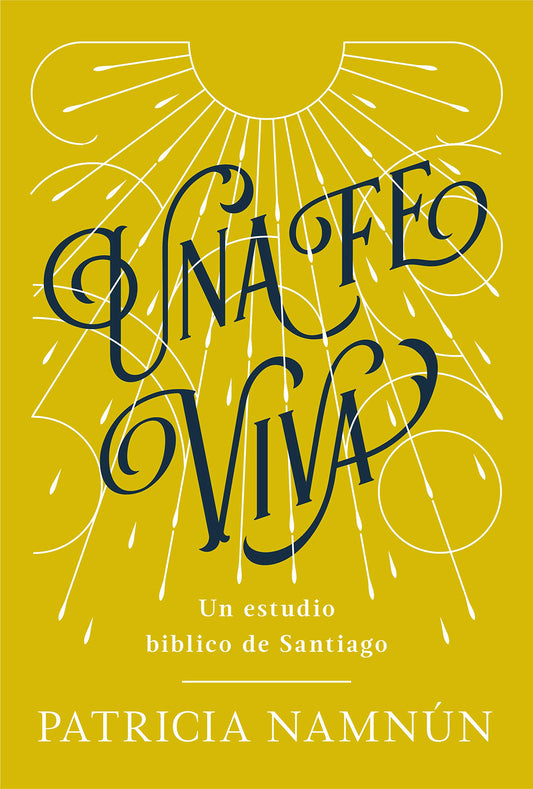 Una fe viva | A Living Faith: Un Estudio Bíblico de Santiago