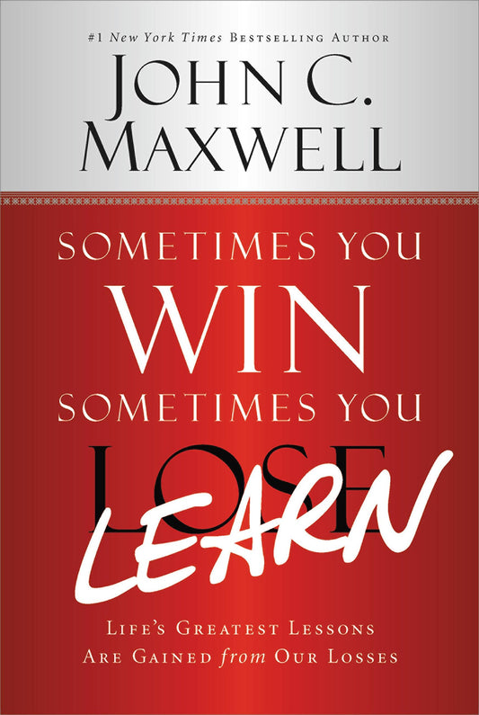 Sometimes You Win--Sometimes You Learn: Life's Greatest Lessons Are Gained from Our Losses (English Edition)