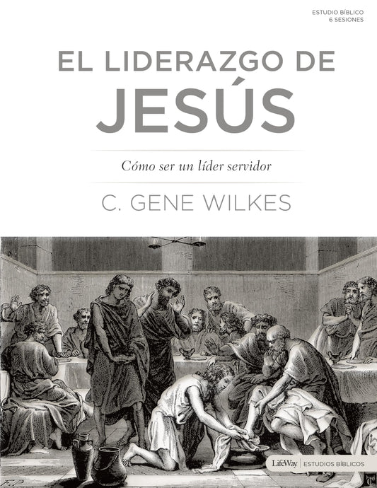 El liderazgo de Jesús: Cómo Ser un Líder Servidor (Jesus on Leadership: Becoming a Servant Leader)