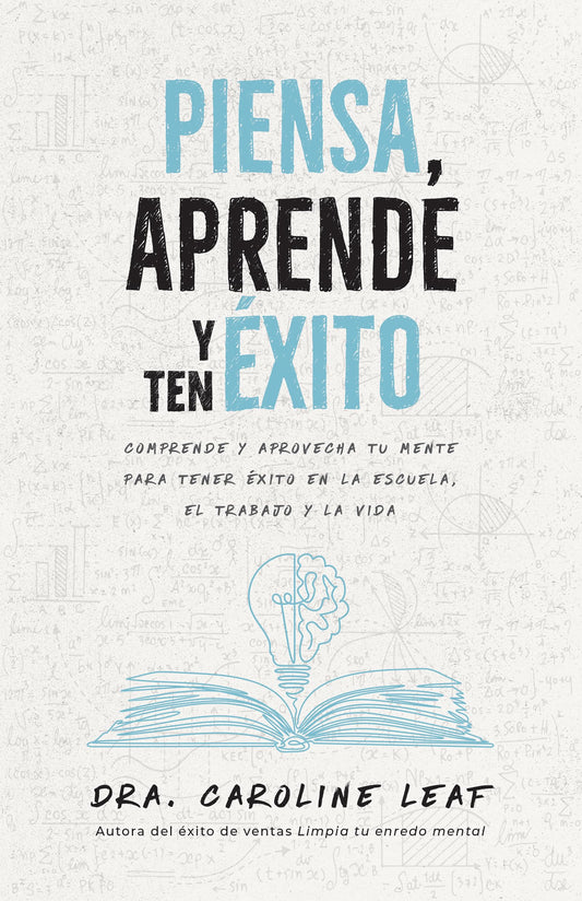 Piensa, aprende y ten éxito: Comprende y aprovecha tu mente para tener éxito en la escuela, el trabajo y la vida
