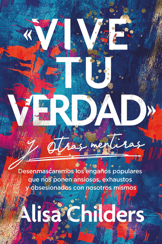 «Vive Tu Verdad» Y Otras Mentiras