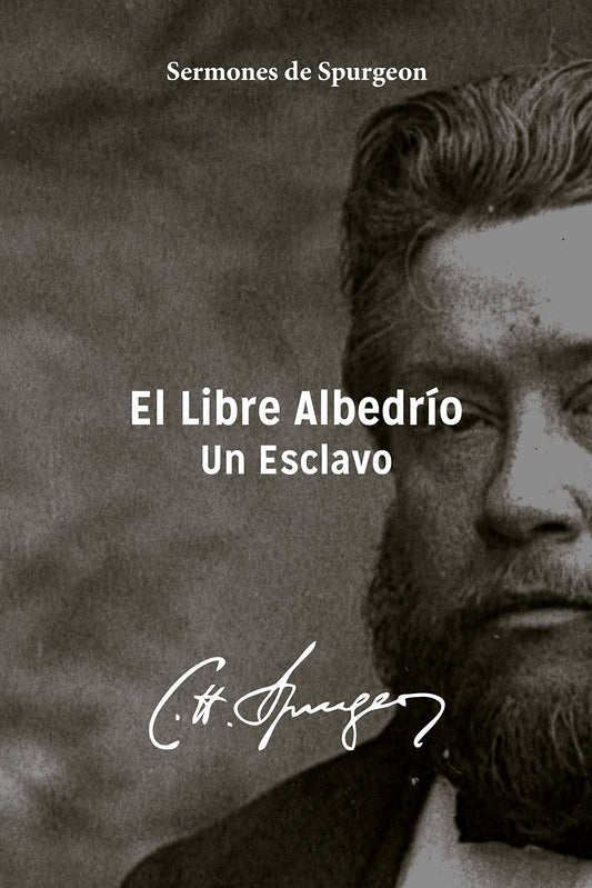 El Libre Albedrío: Un Esclavo (Sermones de Spurgeon nº 1)