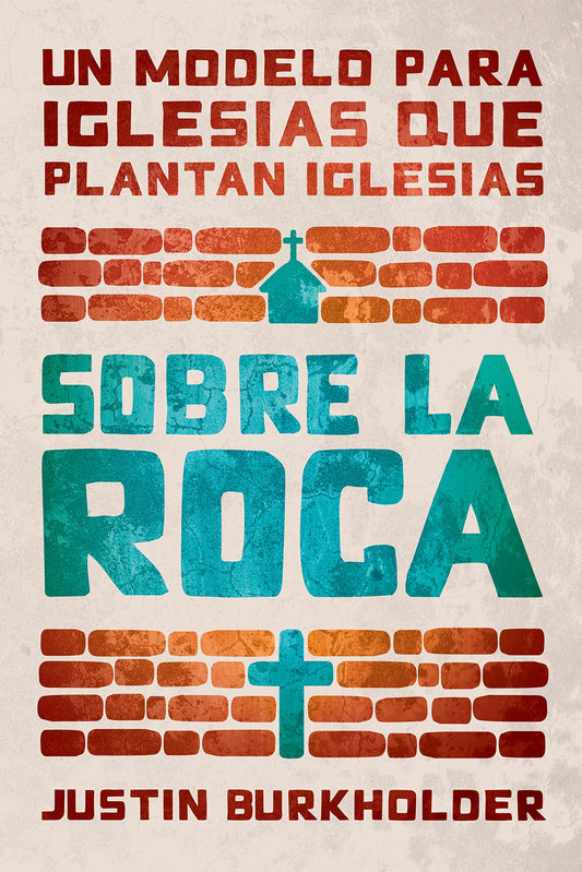 Sobre la roca: Un modelo para iglesias que plantan iglesias (Spanish Edition)