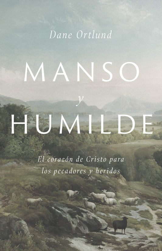 Manso y humilde: El corazón de Cristo para los pecadores y heridos | Gentle and Lowly: The Heart of Christ for Sinners and Sufferers