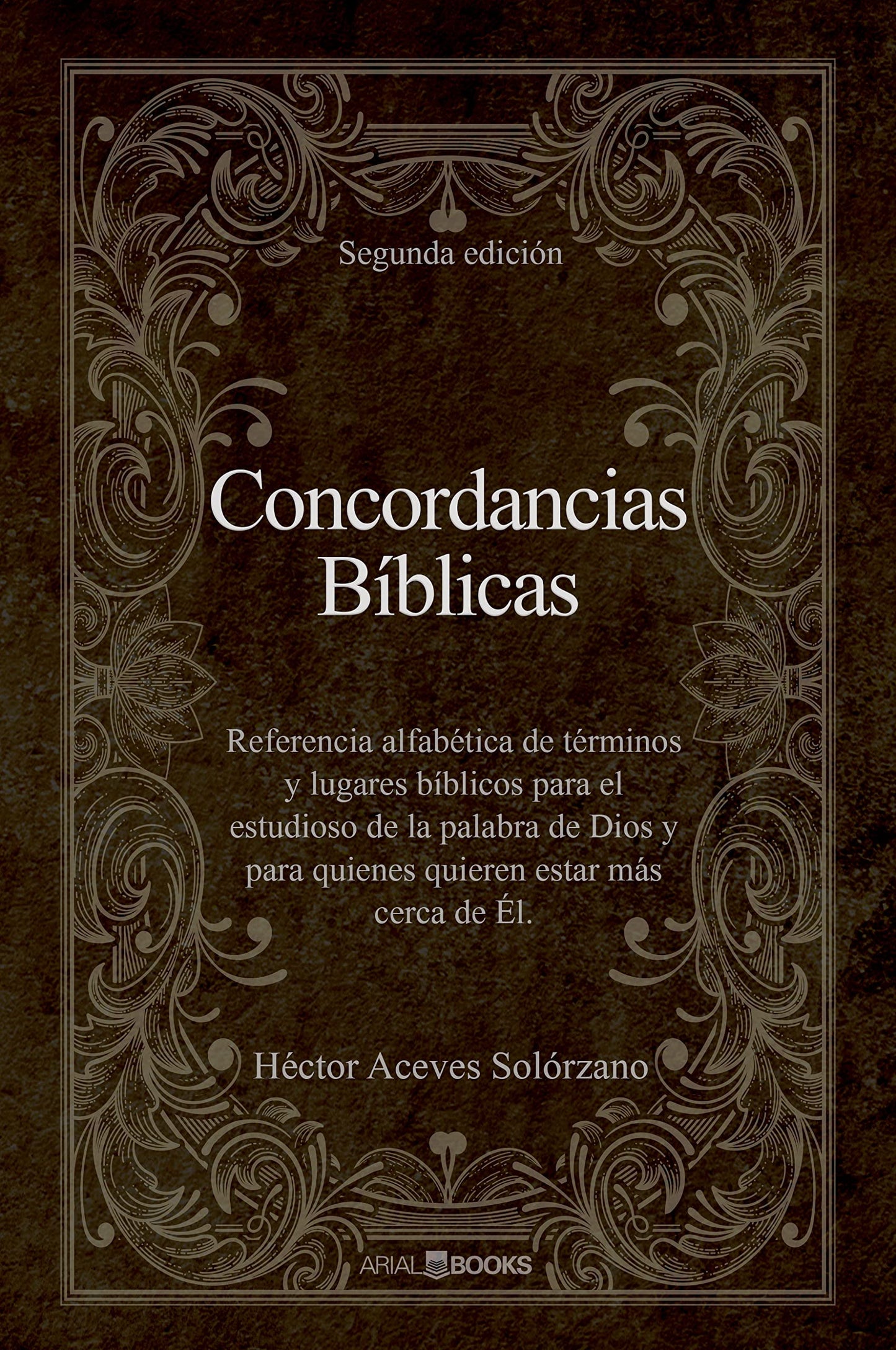 Concordancias Bíblicas: Referencia alfabética de términos y lugares bíblicos para el estudioso de la palabra de Dios y para quienes quieren estar más cerca de Él.