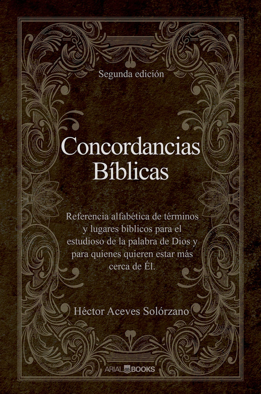 Concordancias Bíblicas: Referencia alfabética de términos y lugares bíblicos para el estudioso de la palabra de Dios y para quienes quieren estar más cerca de Él.