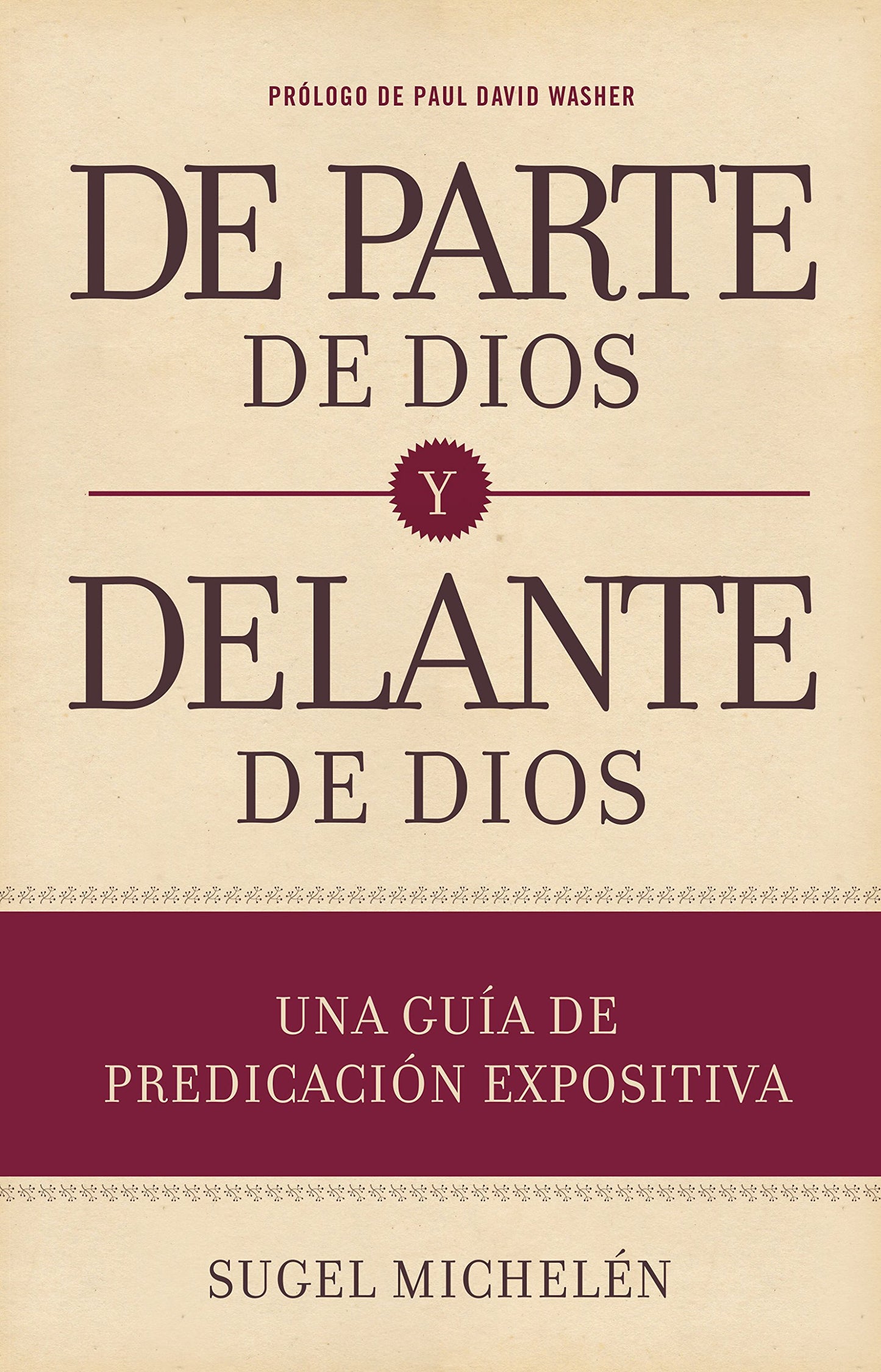 De parte de Dios y delante de Dios | From God and Before God: Una guía de predicación expositiva